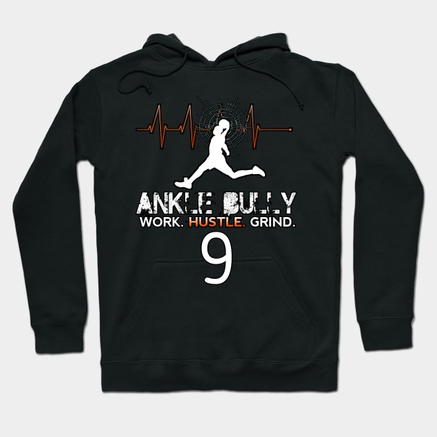 Ankle Bully Work Hustle Grind #9 Basketball Motivation Saying Hoodie by MaystarUniverse